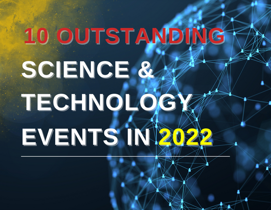 10 OUTSTANDING SCIENCE AND TECHNOLOGY EVENTS IN 2022